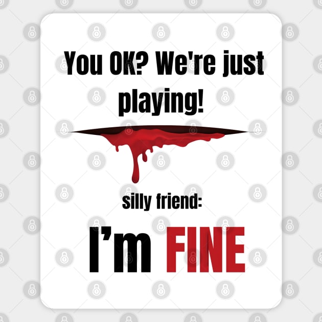 You Ok? We're Just Playing! Magnet by MakerMind8.2